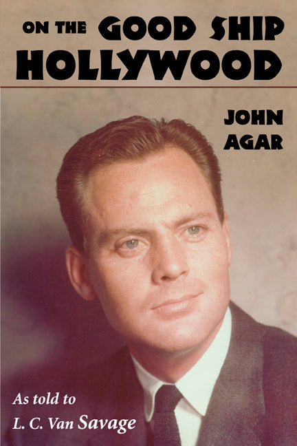 ON THE GOOD SHIP HOLLYWOOD by John Agar
