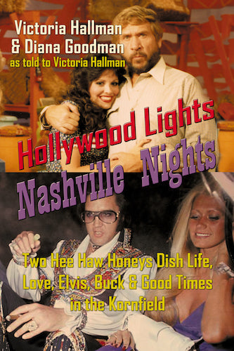 HOLLYWOOD LIGHTS, NASHVILLE NIGHTS: TWO HEE HAW HONEYS DISH LIFE, LOVE, ELVIS, BUCK & GOOD TIMES