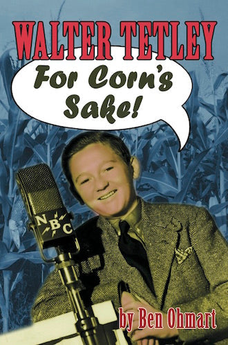 WALTER TETLEY: FOR CORN'S SAKE (SOFTCOVER EDITION) by Ben Ohmart
