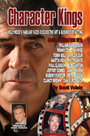 CHARACTER KINGS: HOLLYWOOD'S FAMILIAR FACES DISCUSS THE ART & BUSINESS OF ACTING by Scott Voisin