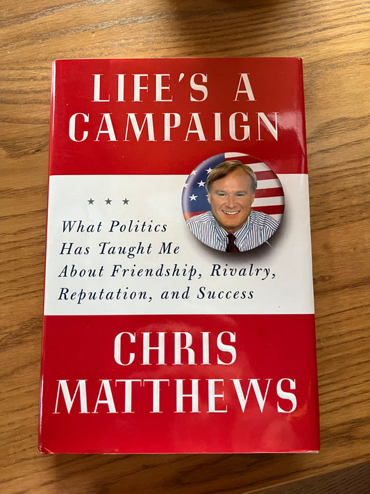 CHRIS MATTHEWS, Life's a Campaign (autographed book)