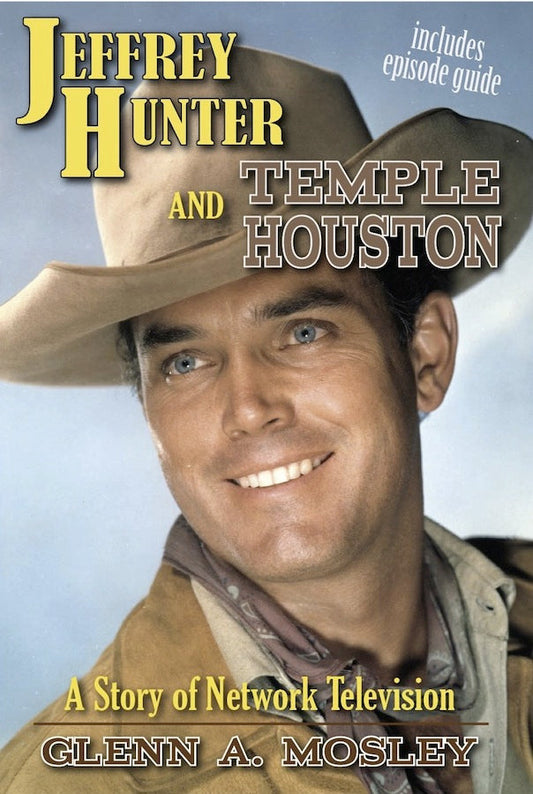 JEFFREY HUNTER AND "TEMPLE HOUSTON": A STORY OF NETWORK TELEVISION by Glenn A. Mosley