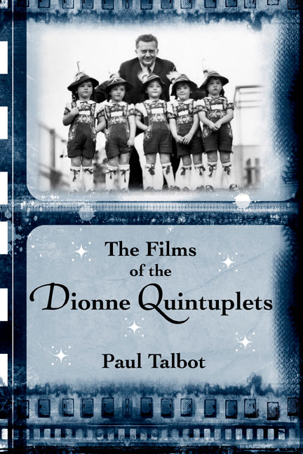 THE FILMS OF THE DIONNE QUINTUPLETS by Paul Talbot