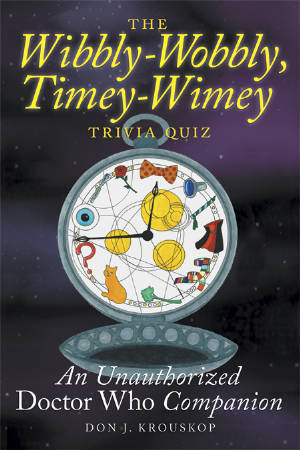 THE WIBBLY-WOBBLY, TIMEY-WIMEY TRIVIA QUIZ: AN UNAUTHORIZED "DOCTOR WHO" COMPANION