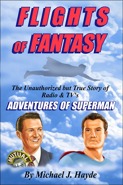 Flights of Fantasy: The Unauthorized but True Story of Radio & TV's Adventures of Superman  (Paperback)