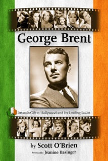 GEORGE BRENT: Ireland's Gift to Hollywood and its Leading Ladies (book)