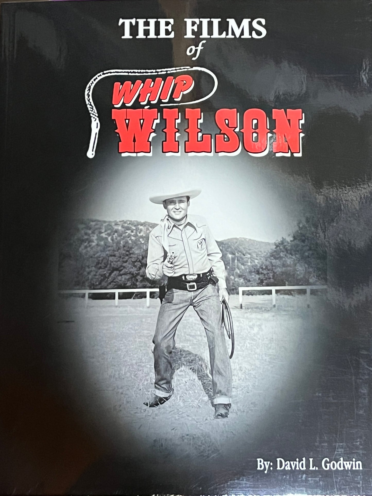 THE FILMS OF WHIP WILSON by David Godwin (autograph)