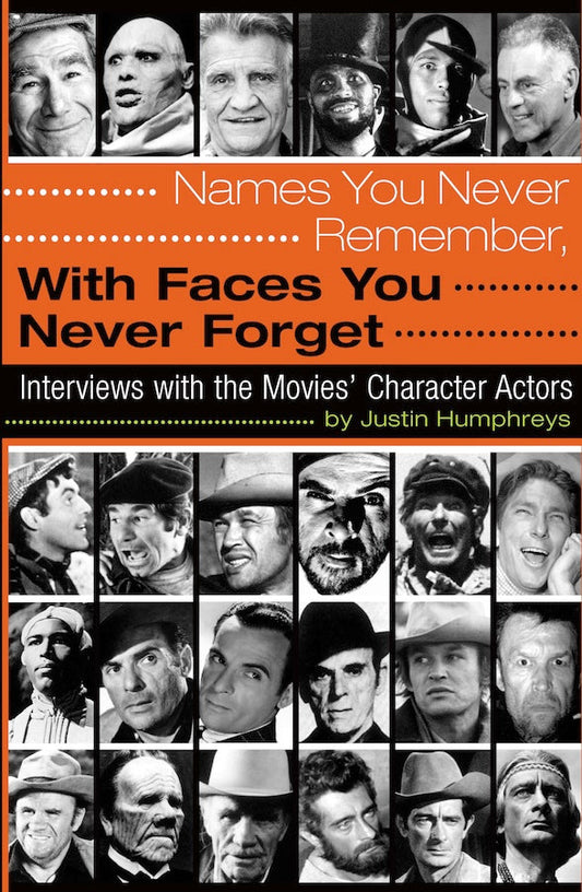 NAMES YOU NEVER REMEMBER, WITH FACES YOU NEVER FORGET: INTERVIEWS WITH THE MOVIES' CHARACTER ACTORS