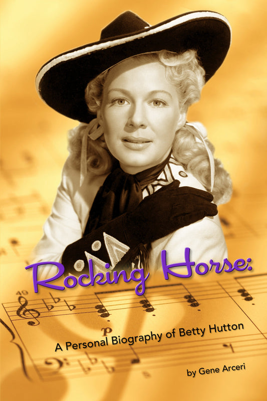 Rocking Horse - A Personal Biography of Betty Hutton