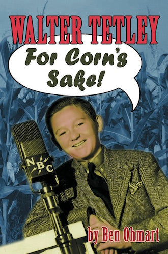 WALTER TETLEY: FOR CORN'S SAKE (SOFTCOVER EDITION) by Ben Ohmart