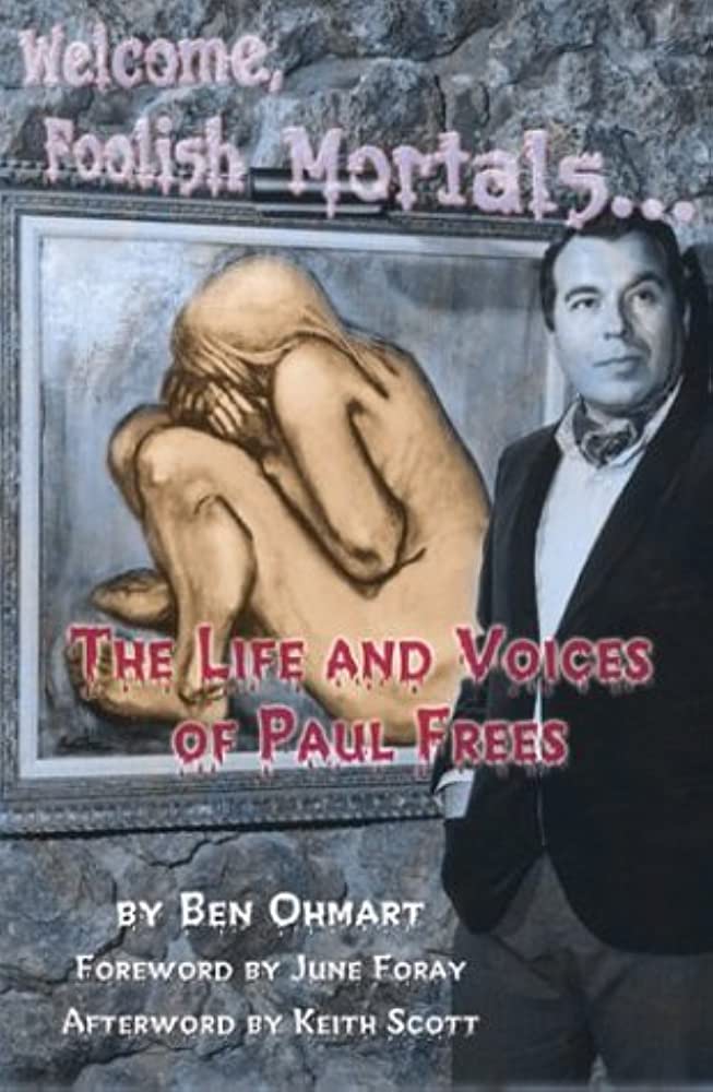 Welcome, Foolish Mortals the Life and Voices of Paul Frees (paperback)