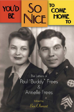 YOU'D BE SO NICE TO COME HOME TO: THE LETTERS OF PAUL "BUDDY" FREES AND ANNELLE FREES (paperback)