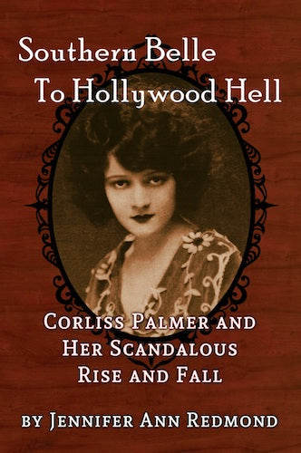 SOUTHERN BELLE TO HOLLYWOOD HELL: CORLISS PALMER AND HER SCANDALOUS RISE AND FALL
