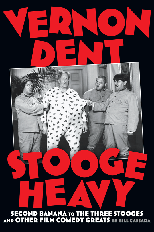 VERNON DENT, STOOGE HEAVY: SECOND BANANA TO THE THREE STOOGES AND OTHER FILM COMEDY GREATS (paperback)